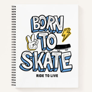 Born to Skate Ride to Live Notebook