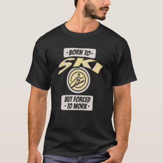 Born to Ski, but Forced to Work, Funny Skier T-Shirt