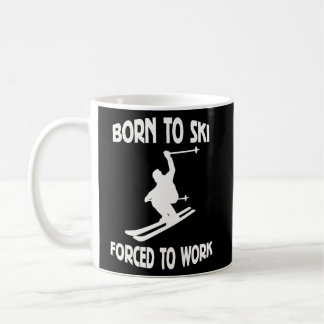 Born To Ski Forced To Work  Coffee Mug