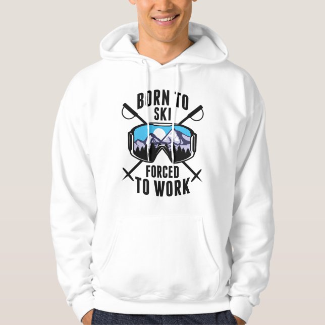 Born To Ski Forced To Work Hoodie (Front)