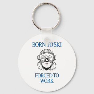 Born to ski forced to work  keychain