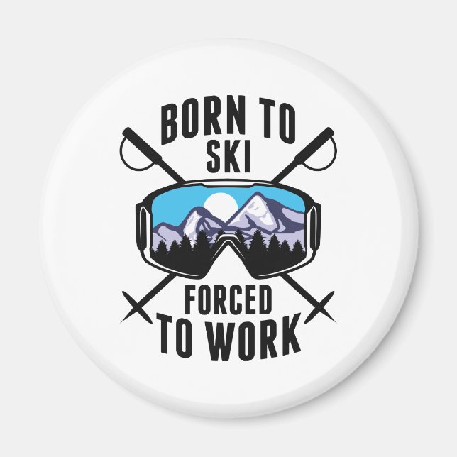 Born To Ski Forced To Work Magnet (Front)