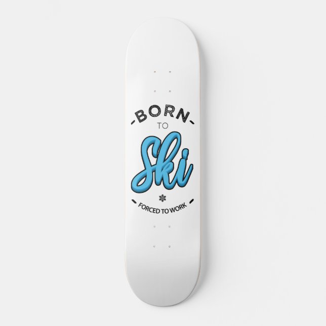 Born to ski forced to work skateboard (Front)
