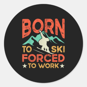 Born To Ski Forced To Work Skiing Lover Skier Wint Classic Round Sticker