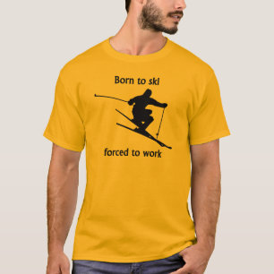 Born To Ski Forced To Work T-Shirt