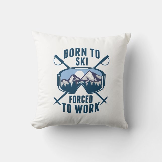 Born To Ski Forced To Work Throw Pillow (Front)
