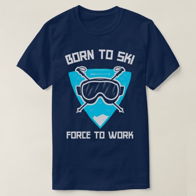 Born to Ski  to Work T-Shirt (Design Front)