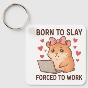 Born to Slay Forced to Work Funny Hamster Girly Keychain