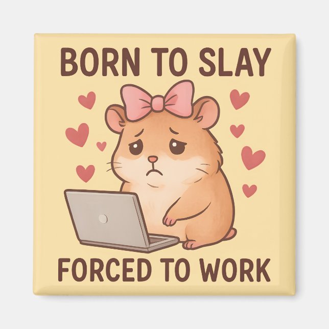 Born to Slay Forced to Work Funny Hamster Girly Magnet (Front)