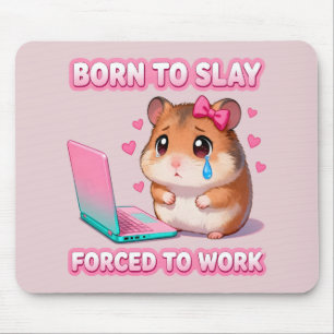 Born To Slay Forced To Work Funny Hamster Meme Mouse Pad