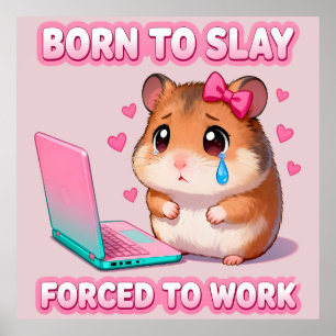 Born To Slay Forced To Work Funny Hamster Meme Poster