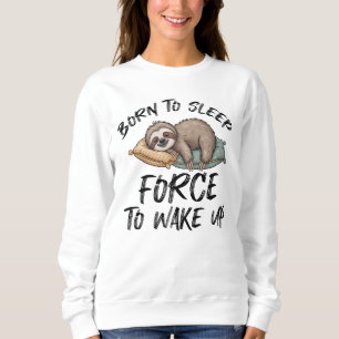Born To Sleep Sloth Funny Sweatshirt