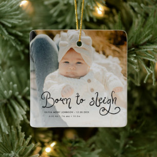 Born to Sleigh Baby Photo Birth Stats Christmas Ceramic Ornament