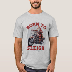 Born to Sleigh Santa T-Shirt