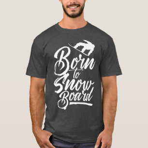 Born To Snowboard Snowboarder Snowboarding T-Shirt