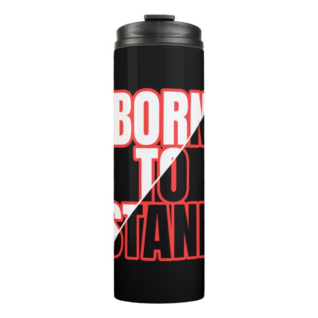 Born To Stand | Bold Motivational Quote  Thermal Tumbler (Front)