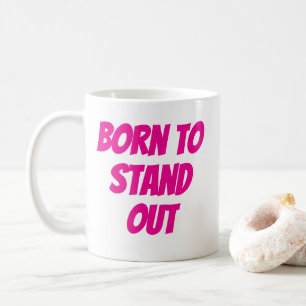 Born to stand out girly quotes coffee mug