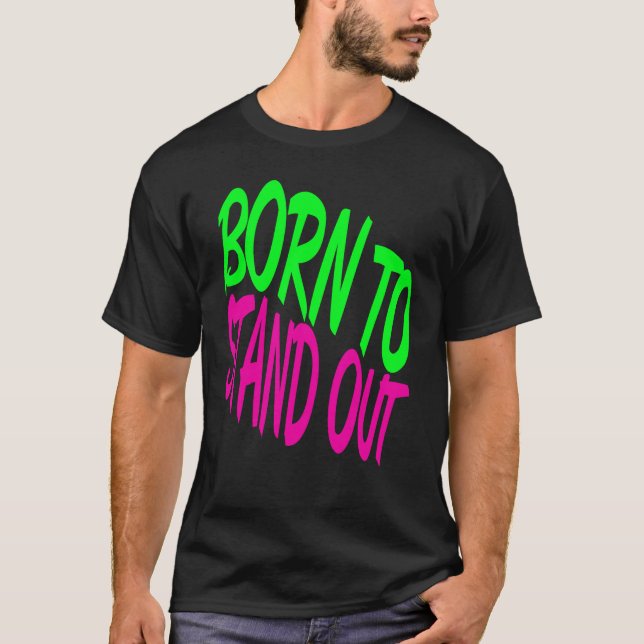 Born to Stand Out T-Shirt (Front)