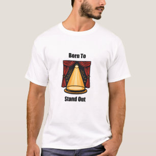 Born To Stand Out Unique Individual Spirit Design T-Shirt