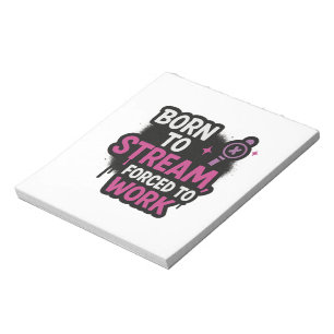 Born to Stream Forced to Work Notepad   Funny Game