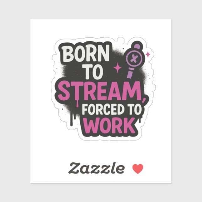 Born to Stream Forced to Work Sticker | Stickers  (Sheet)