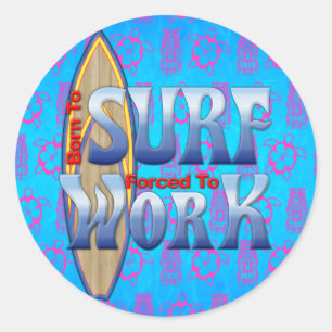 Born To Surf Forced To Work Classic Round Sticker