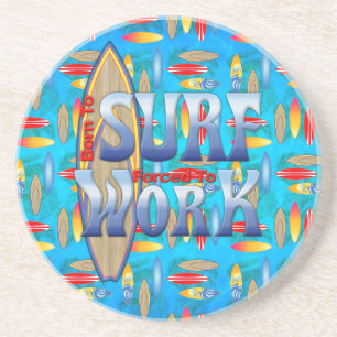 Born To Surf Forced To Work Coaster