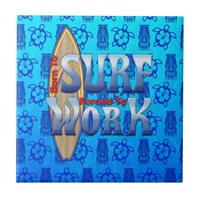 Born To Surf Forced To Work Tile (Front)