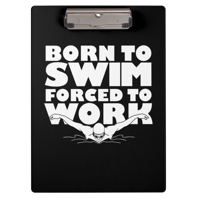 Born To Swim Forced To Work Clipboard (Front)