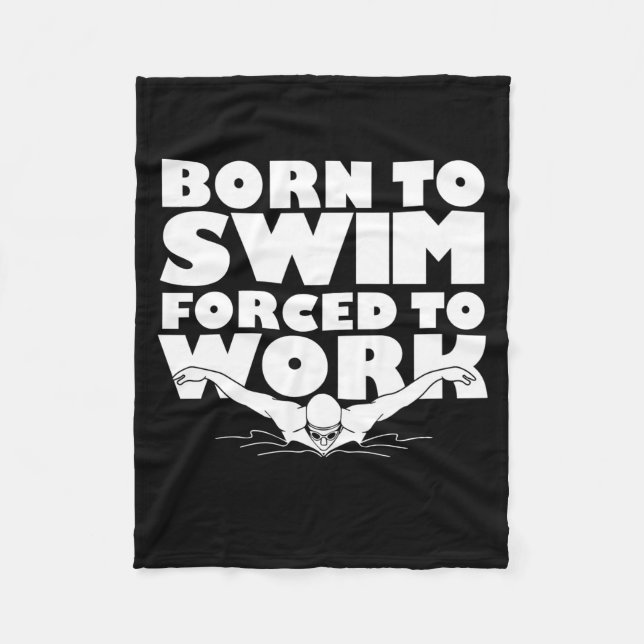 Born To Swim Forced To Work Fleece Blanket (Front)