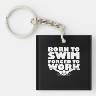 Born To Swim Forced To Work Keychain