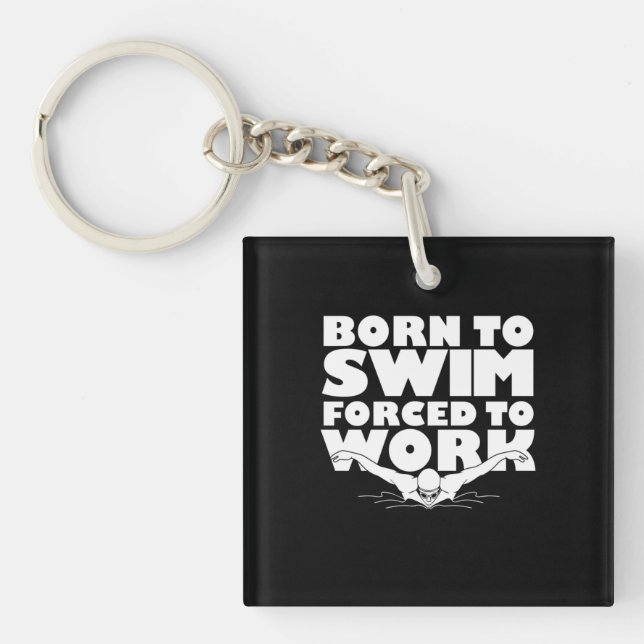 Born To Swim Forced To Work Keychain (Front)