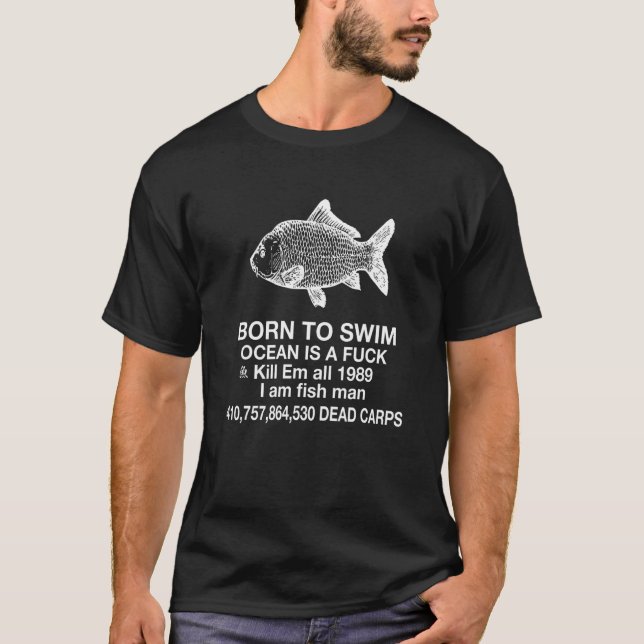 Born To Swim Ocean Is A Funk I Am Fish Man T-Shirt (Front)