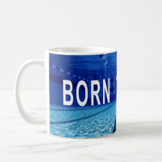Born To Swim, Swimming Pool, Inspirational Quote Coffee Mug