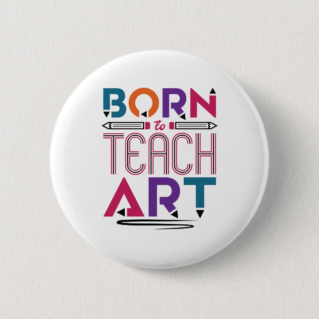 Born to Teach Art Cute Art Teacher Teaching 2 Inch Round Button (Front)