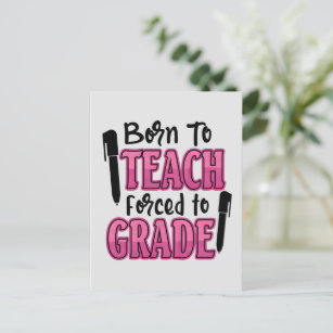 Born to Teach, Forced To Grade   Funny Teacher Postcard