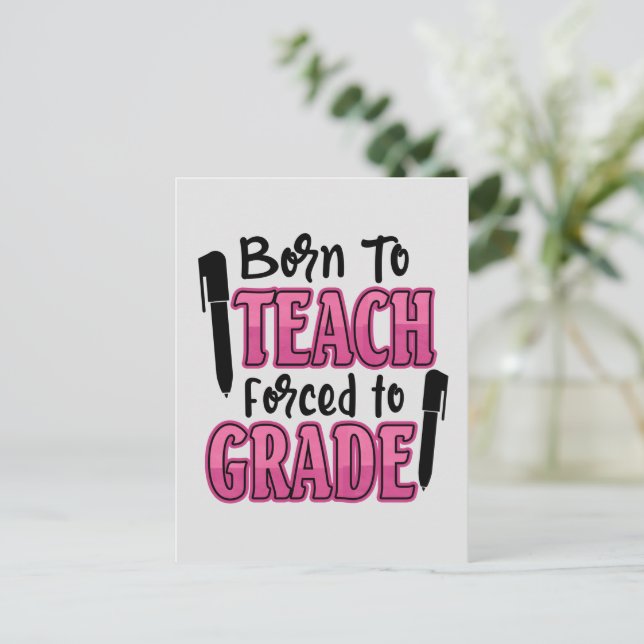 Born to Teach, Forced To Grade | Funny Teacher Postcard (Standing Front)