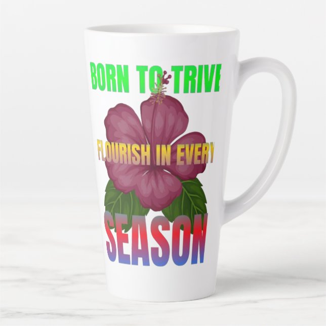Born to Thrive Florish in Every Season  Latte Mug (Right)