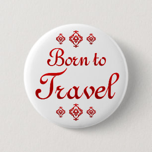 BORN TO TRAVEL 2 INCH ROUND BUTTON