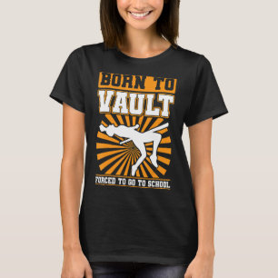 Born To Vault Forced To Go To School   Pole Jumpin T-Shirt