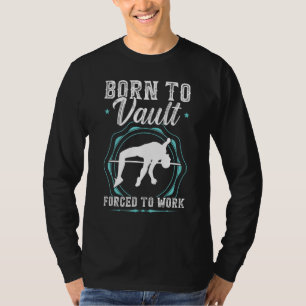 Born To Vault Forced To Work Pole Jumping T-Shirt