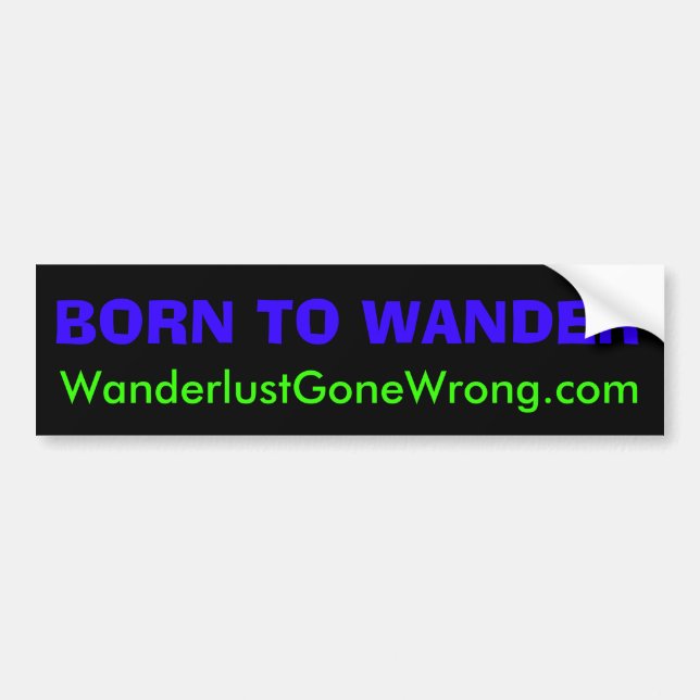 BORN TO WANDER, WanderlustGoneWrong.com Bumper Sticker (Front)