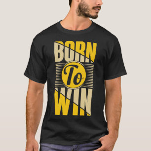 Born To Win T-Shirt