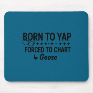 Born to yap forced to chart funny goose nurses men mouse pad