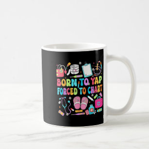 Born to yap forced to chart funny nurse rn humor B Coffee Mug