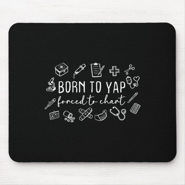 Born To Yap Forced To Chart Nurse Graduation  Mouse Pad (Front)