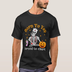 Born To Yap Forced To Chart Skeleton Coffee Fall H T-Shirt