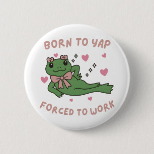 Born to Yap Forced to Work Funny Frog Coworker 2 Inch Round Button