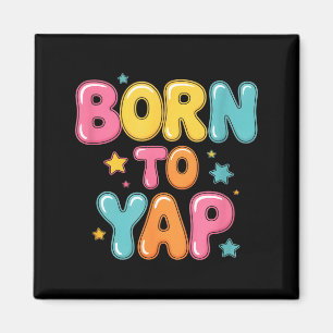Born to yap funny saying colourful bubblegum sayin magnet