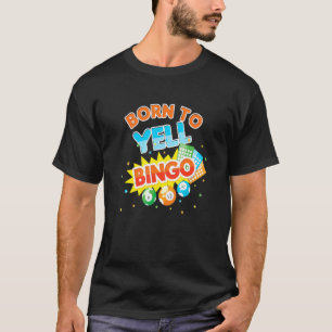 Born To Yell Bingo Balls Game Player Gamer Play Ga T-Shirt